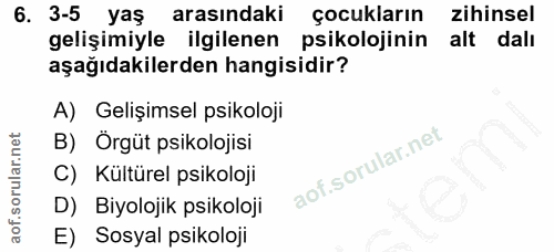 6. soru: 3-5 yaş arasındaki çocukların zihinsel gelişimiyle ilgilenen psikolojinin alt dall aşağıdakilerden hangisidir? A) Gel…