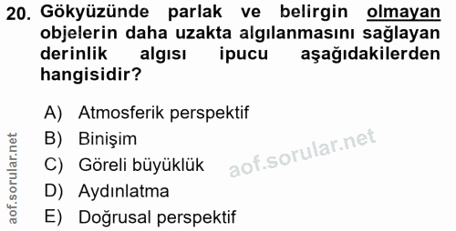 20. soru: Gökyüzünde parlak ve belirgin olmayan objelerin daha uzakta algılanmasını sağlayan derinlik algısı ipucu aşağıdakiler…