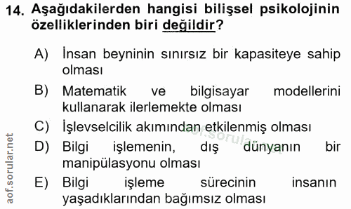 14. soru: Aşağıdakilerden hangisi bilişsel psikolojinin özelliklerinden biri değildir? A) İnsan beyninin sınırsız bir kapasitey…