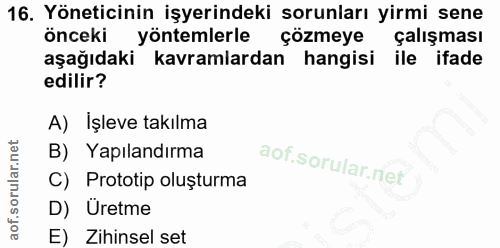 16. soru: Yöneticinin işyerindeki sorunları yirmi sene önceki yöntemlerle çözmeye çalışması aşağıdaki kavramlardan hangisi ile…