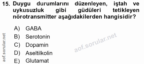 15. soru: Duygu durumlarını düzenleyen, iştah ve uykusuzluk gibi güdüleri tetikleyen nörotransmitter aşağıdakilerden hangisidir…