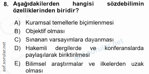 8. soru: Aşağıdakilerden hangisi sözdebilimin özelliklerinden biridir? A) Kuramsal temellerle biçimlenmesi B) Objektif olması…