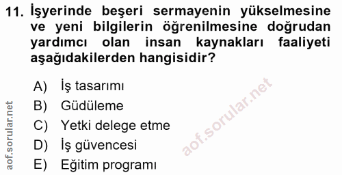 11. soru: İşyerinde beşeri sermayenin yükselmesine ve yeni bilgilerin öğrenilmesine doğrudan yardımcı olan insan kaynakları faa…