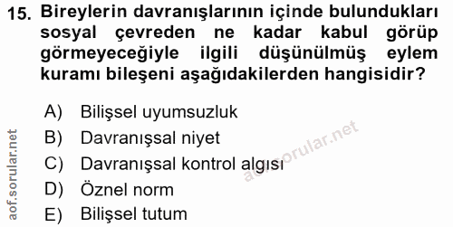 15. soru: Bireylerin davranışlarının içinde bulundukları sosyal çevreden ne kadar kabul görüp görmeyeceğiyle ilgili düşünülmüş…