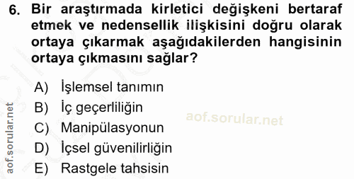 6. soru: Bir araştırmada kirletici değişkeni bertaraf etmek ve nedensellik ilişkisini doğru olarak ortaya çıkarmak aşağıdakile…