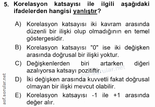 5. soru: Korelasyon katsayısı ile ilgili aşağıdaki ifadelerden hangisi yanlıştır? A) Korelasyon katsayısı iki kavram arasında…