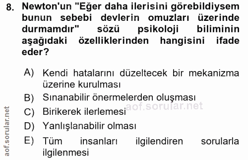 8. soru: Newton'un "Eğer daha ilerisini görebildiysem bunun sebebi devlerin omuzları üzerinde durmamdır" sözü psikoloji bilimi…
