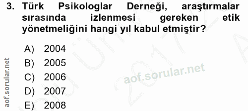 3. soru: Türk Psikologlar Derneği, araştırmalar sırasında izlenmesi gereken etik yönetmeliğini hangi yıl kabul etmiştir? A) 20…