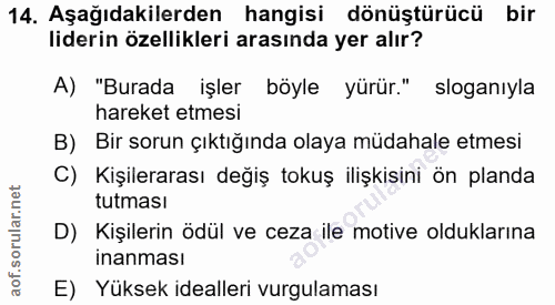 14. soru: Aşağıdakilerden hangisi dönüştürücü bir liderin özellikleri arasında yer alır? A) "Burada işler böyle yürür." sloganı…