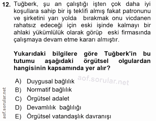 12. soru: Tuğberk, şu an çalıştığı işten çok daha iyi koşullara sahip bir iş teklifi almış fakat patronunu ve şırketini yarı yo…