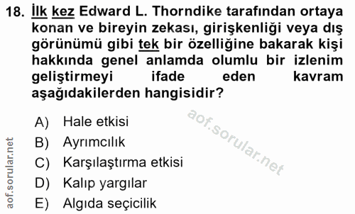 18. soru: ilk kez Edward L. Thorndike tarafından ortaya konan ve bireyin zekası, girişkenliği veya dış görünümü gibi tek bir öz…