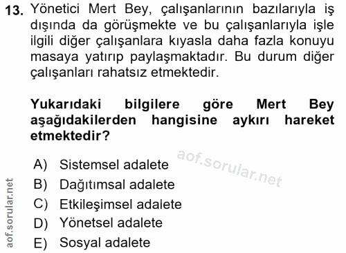 13. soru: Yönetici Mert Bey, çalışanlarının bazılarıyla iş dışında da görüşmekte ve bu çalışanlarıyla işle ilgili diğer çalışan…