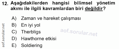 12. soru: Aşağıdakilerden hangisi bilimsel yönetim akımı ile ilgili kavramlardan biri değildir? A) Zaman ve hareket çalışması B…