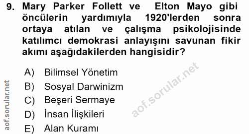 9. soru: Mary Parker Follett ve Elton Mayo gibi öncülerin yardımıyla 1920'lerden sonra ortaya atılan ve çalışma psikolojisinde…