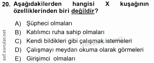 20. soru: Aşağıdakilerden hangisi kuşağının özelliklerinden biri değildir? A) Şüpheci olmaları B) Katılımcı ruha sahip olmaları…