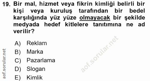 19. soru: Bir mal, hizmet veya fikrin kimliği belirli bir kişi veya kuruluş tarafından bir bedel karşılığında yüz yüze olmayaca…