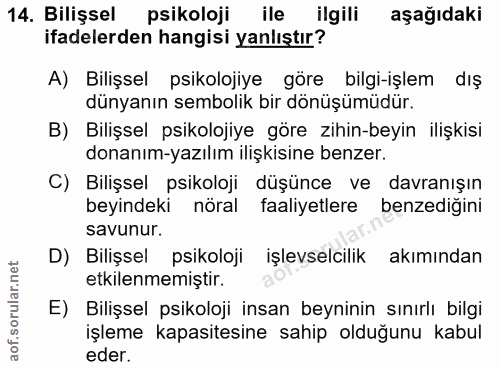 14. soru: Bilişsel psikoloji ile ilgili aşağıdaki ifadelerden hangisi yanlıştır? A) Bilişsel psikolojiye göre bilgi-işlem dış d…