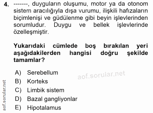4. soru: --, duyguların oluşumu, motor ya da otonom sistem aracılığıyla dışa vurumu, ilişkili hafızaların biçimlenişi ve güdül…