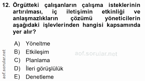 12. soru: Örgütteki çalışanların çalışma isteklerinin artırılması, iç iletişimin etkinliği ve anlaşmazlıkların çözümü yöneticil…