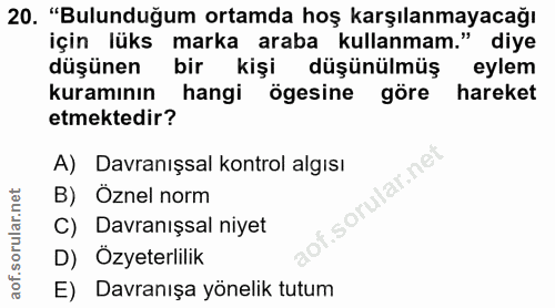 20. soru: "Bulunduğum ortamda hoş karşılanmayacağı için lüks marka araba kullanmam." diye düşünen bir kişi düşünülmüş eylem kur…