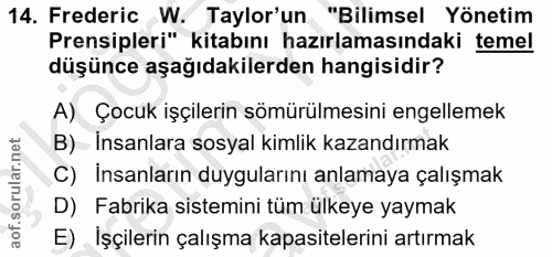 14. soru: Frederic W. Taylor'un "Bilimsel Yönetim Prensipleri" kitabını hazırlamasındaki temel düşünce aşağıdakilerden hangisid…