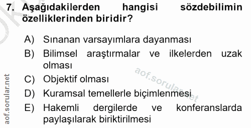 7. soru: Aşağıdakilerden hangisi sözdebilimin özelliklerinden biridir? A) Sınanan varsayımlara dayanması B) Bilimsel araştırma…