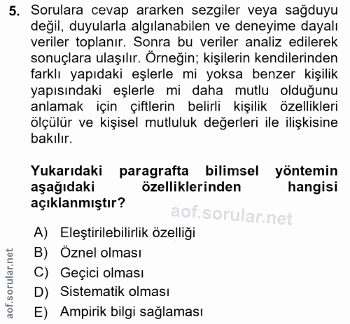 5. soru: Sorulara cevap ararken sezgiler veya sağduyu degil, duyularla algılanabilen ve deneyime dayalı veriler toplanır. Sonr…