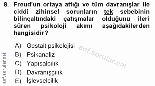 8. soru: Freud'un ortaya attığı ve tüm davranışlar ile ciddi zihinsel sorunların tek sebebinin bilinçaltındaki çatışmalar oldu…