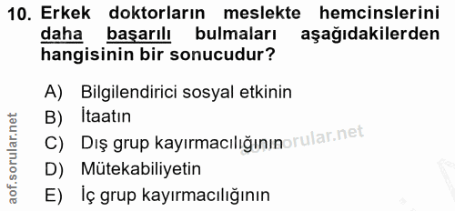 10. soru: Erkek doktorların meslekte hemcinslerini daha başarılı bulmaları aşağıdakilerden hangisinin bir sonucudur? A) Bilgile…