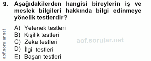 9. soru: Aşağıdakilerden hangisi bireylerin iş ve meslek bilgileri hakkında bilgi edinmeye yönelik testlerdir? A) Yetenek test…