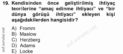 19. soru: Kendisinden önce gelistirilmiş ihtiyaç teorilerine "amaç edinme ihtiyacı" ve "bir dunya görüşü ihtiyacı" ekleyen kişi…