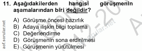 11. soru: Aşağıdakilerden hangisi görüşmenin aşamalarından biri değildir? A) Görüşme öncesi hazırlık B) Adaya ilişkin bilgi top…