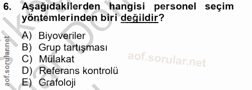 6. soru: Aşağıdakilerden hangisi personel seçim yöntemlerinden biri değildir? A) Biyoveriler B) Grup tartışması C) Mülakat D)…