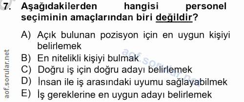 7. soru: Aşağıdakilerden hangisi personel seçiminin amaçlarından biri değildir? A) Açık bulunan pozisyon için en uygun kişiyi…