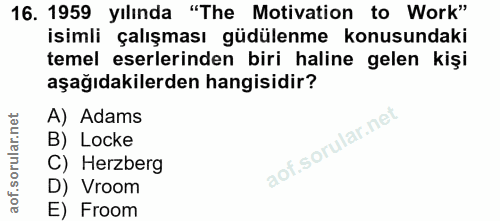 16. soru: 1959 yılında "The Motivation to Work" isimli çalışması güdülenme konusundaki temel eserlerinden biri haline gelen kiş…