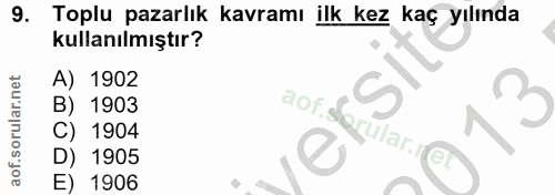 9. soru: Toplu pazarlık kavramı ilk kez kaç yılında kullanılmıştır? A) 1902 B) 1903 C) 1904 D) 1905 E) 1906