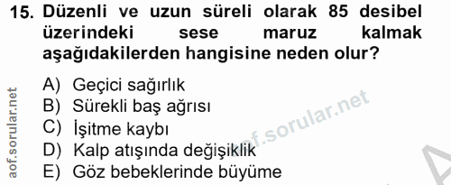 15. soru: Düzenli ve uzun süreli olarak 85 desibel üzerindeki sese maruz kalmak aşağıdakilerden hangisine neden olur? A) Geçici…