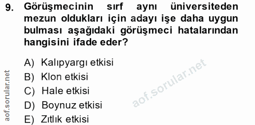 9. soru: Görüşmecinin sirf aynı üniversiteden mezun oldukları için adayı işe daha uygun bulması aşağıdaki görüşmeci hatalarınd…