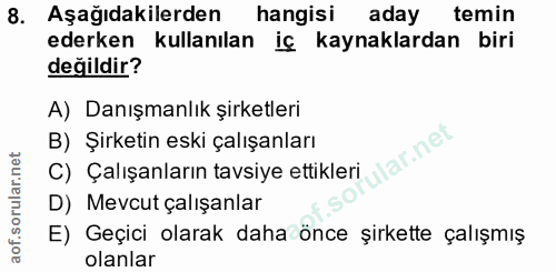 8. soru: Aşağıdakilerden hangisi aday temin ederken kullanılan iç kaynaklardan biri değildir? A) Danışmanlık şirketleri B) Şir…