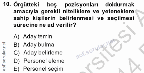 10. soru: Örgütteki bos pozisyonları doldurmak amacıyla gerekli niteliklere ve yeteneklere sahip kişilerin belirlenmesi ve seçi…