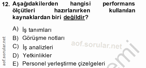 12. soru: Aşağıdakilerden hangisi performans ölçütleri hazırlanırken kullanılan kaynaklardan biri değildir? A) İş tanımları B)…
