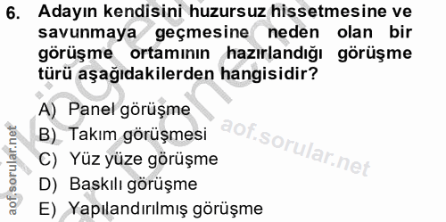 6. soru: Adayın kendisini huzursuz hissetmesine ve savunmaya geçmesine neden olan bir görüşme ortamının hazırlandığı görüşme t…