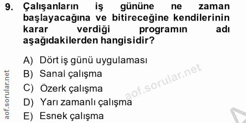 9. soru: Çalışanların iş gününe ne zaman başlayacağına ve bitireceğine kendilerinin karar verdiği programın adı aşağıdakilerde…