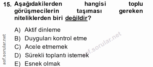 15. soru: Aşağıdakilerden hangisi toplu görüşmecilerin taşıması gereken niteliklerden biri değildir? A) Aktif dinleme B) Duygul…