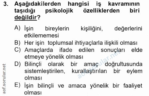 3. soru: Aşağıdakilerden hangisi iş kavramının taşıdığı psikolojik özelliklerden biri değildir? A) İşin bireylerin kişiliğini,…