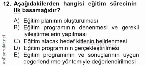 12. soru: Aşağıdakilerden hangisi eğitim sürecinin ilk basamağıdır? A) Eğitim planının oluşturulması B) Eğitim programının dene…