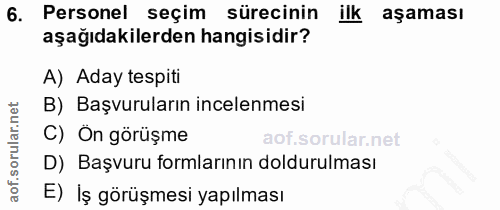 6. soru: Personel seçim sürecinin ilk aşaması aşağıdakilerden hangisidir? A) Aday tespiti B) Başvuruların incelenmesi C) Ön gö…