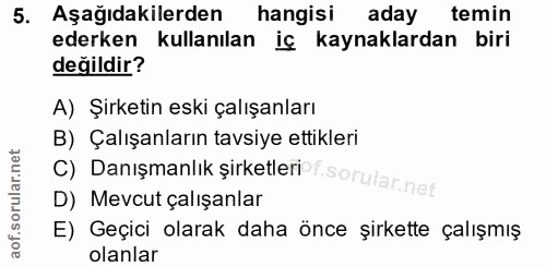 5. soru: Aşağıdakilerden hangisi aday temin ederken kullanılan iç kaynaklardan biri değildir? A) Şirketin eski çalışanları c)…