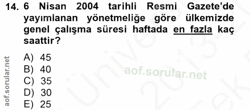 14. soru: 6 Nisan 2004 tarihli Resmi Gazete'de yayımlanan yönetmeliğe göre ülkemizde genel çalışma süresi haftada en fazla kaç…