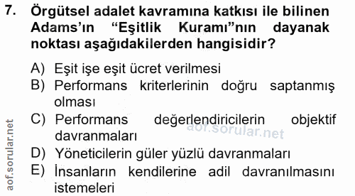 7. soru: Örgütsel adalet kavramına katkısı ile bilinen Adams'ın "Eşitlik Kuramı"nın dayanak noktası aşağıdakilerden hangisidir…